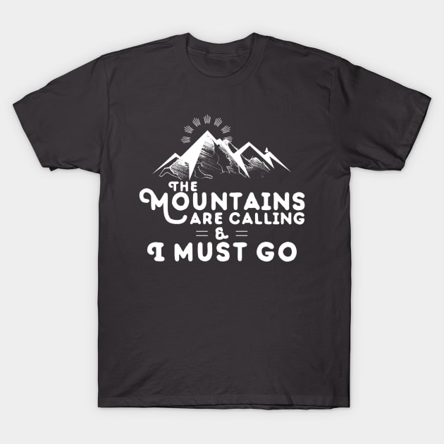 Mountains Are Calling I Must Go T-Shirt T-Shirt by Contentarama